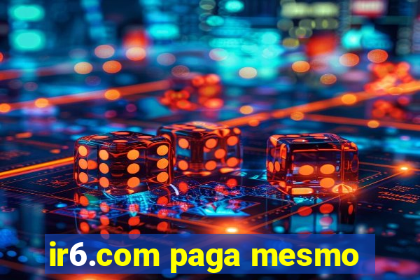 ir6.com paga mesmo